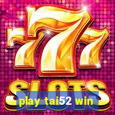 play tai52 win