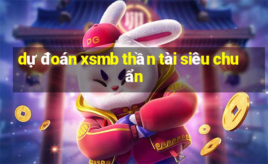 dự đoán xsmb thần tài siêu chuẩn