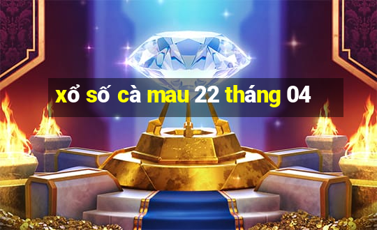 xổ số cà mau 22 tháng 04