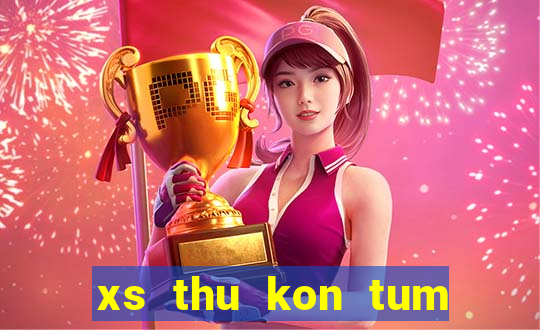 xs thu kon tum hom nay