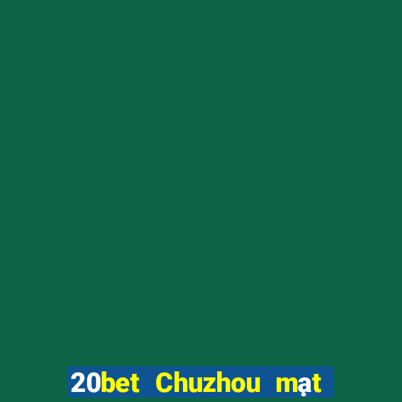 20bet Chuzhou mạt chược manizi