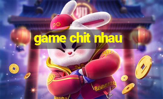 game chit nhau