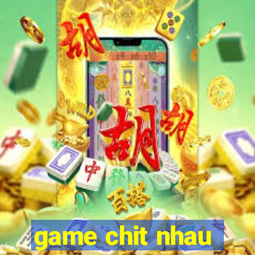 game chit nhau