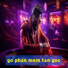 go phan mem tan goc