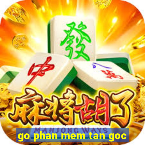 go phan mem tan goc