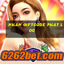 nhan giftcode phat loc