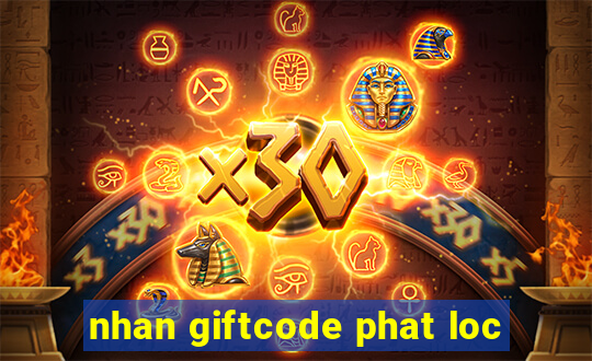 nhan giftcode phat loc