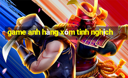 game anh hàng xóm tinh nghịch