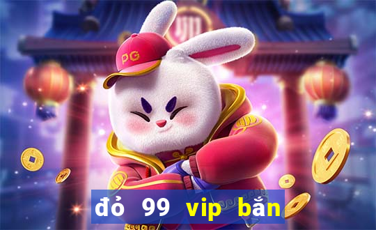 đỏ 99 vip bắn cá nổ hũ