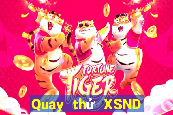 Quay thử XSND ngày 21