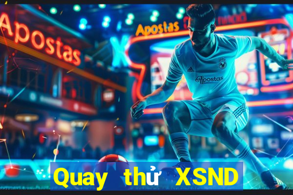 Quay thử XSND ngày 21