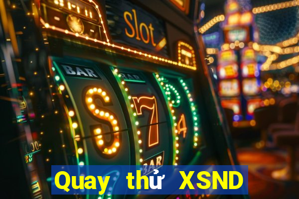 Quay thử XSND ngày 21