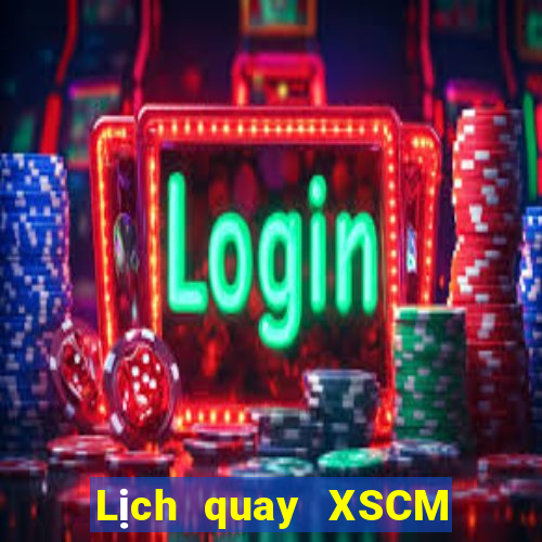 Lịch quay XSCM ngày 10