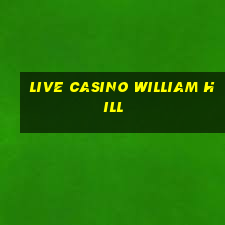 live casino william hill