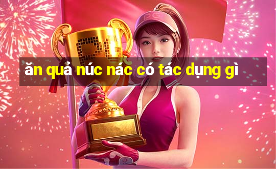 ăn quả núc nác có tác dụng gì