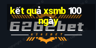 kết quả xsmb 100 ngày