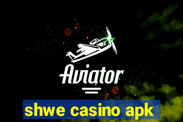 shwe casino apk