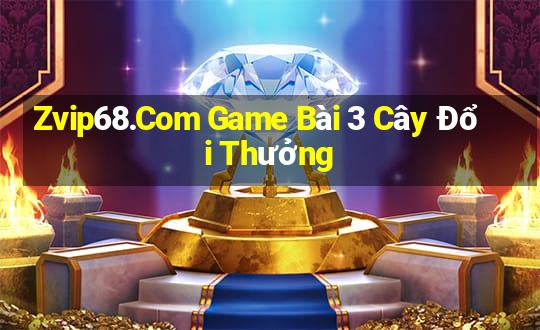 Zvip68.Com Game Bài 3 Cây Đổi Thưởng