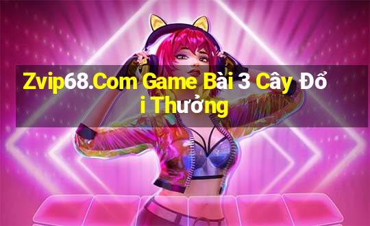 Zvip68.Com Game Bài 3 Cây Đổi Thưởng