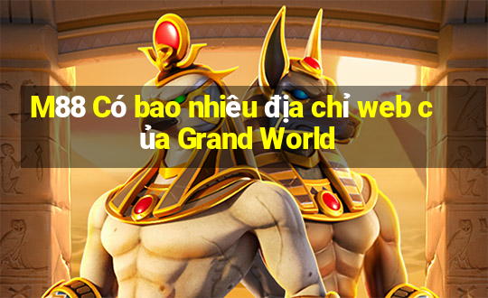 M88 Có bao nhiêu địa chỉ web của Grand World