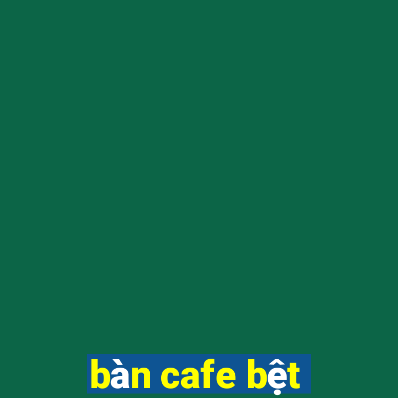 bàn cafe bệt