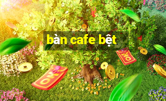 bàn cafe bệt