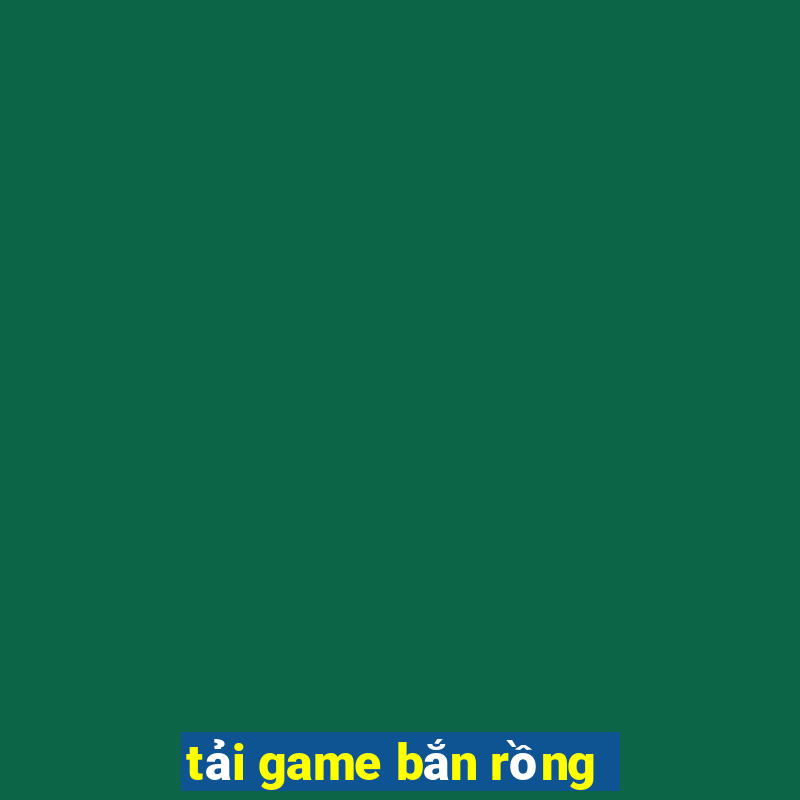 tải game bắn rồng