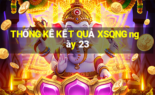 THỐNG KÊ KẾT QUẢ XSQNG ngày 23