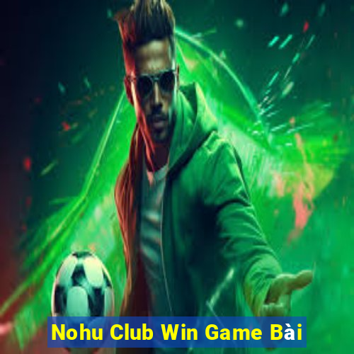 Nohu Club Win Game Bài