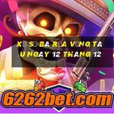 xổ số bà rịa vũng tàu ngày 12 tháng 12