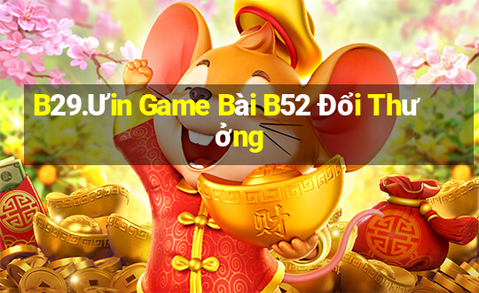 B29.Ưin Game Bài B52 Đổi Thưởng