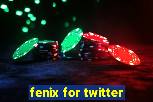 fenix for twitter