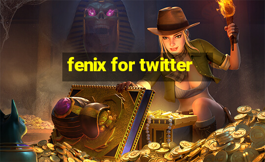 fenix for twitter