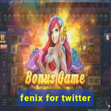 fenix for twitter