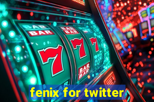 fenix for twitter