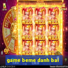 game beme danh bai