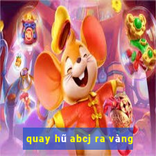 quay hũ abcj ra vàng