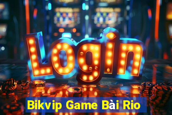 Bikvip Game Bài Rio