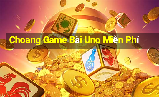 Choang Game Bài Uno Miễn Phí