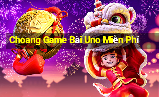 Choang Game Bài Uno Miễn Phí