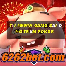 Tải Iwwin Game Bài Ông Trùm Poker