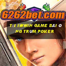 Tải Iwwin Game Bài Ông Trùm Poker