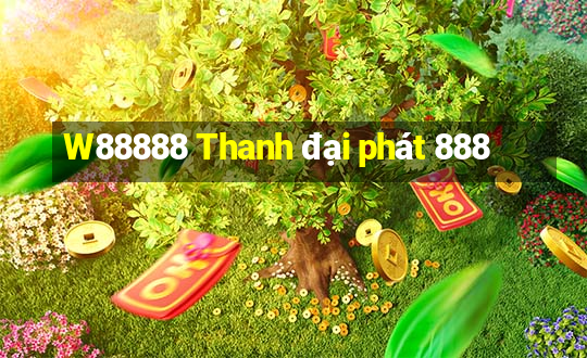 W88888 Thanh đại phát 888