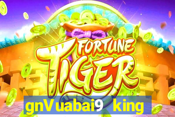 gnVuabai9 king GIẢI TRÍ