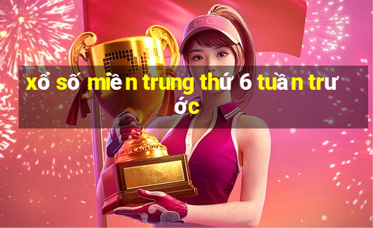 xổ số miền trung thứ 6 tuần trước