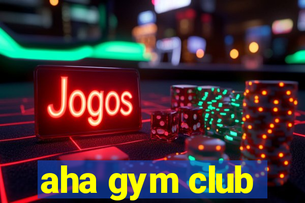 aha gym club