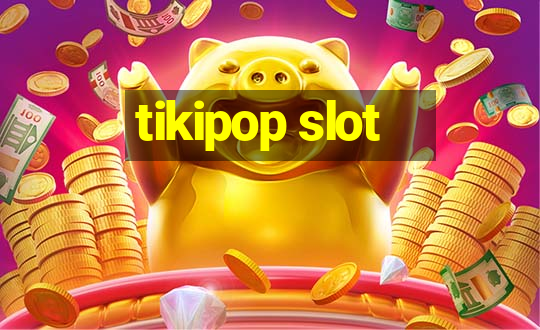 tikipop slot