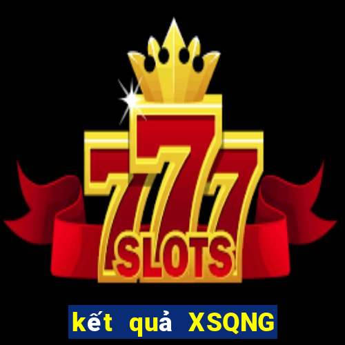 kết quả XSQNG ngày 2