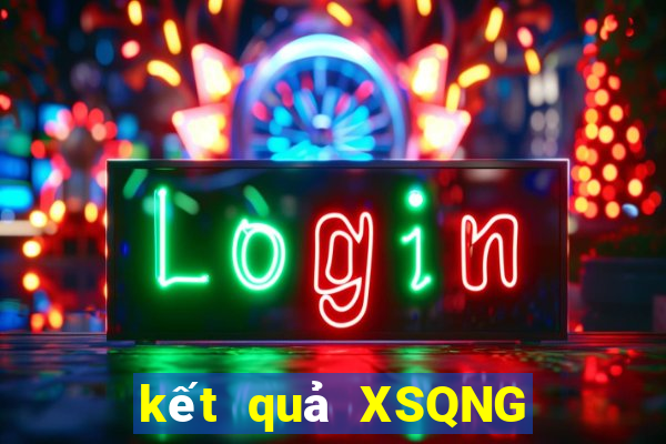 kết quả XSQNG ngày 2