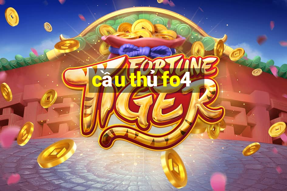 cau thu fo4